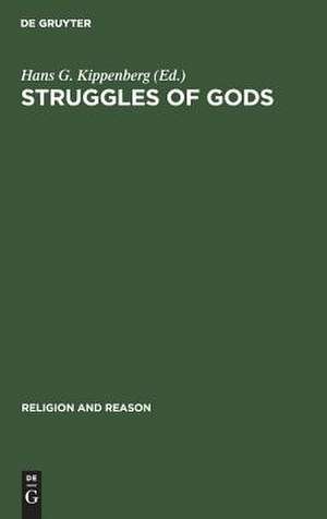 Struggles of Gods: Papers of the Groningen Work Group for the Study of the History of Religions de Hans G. Kippenberg