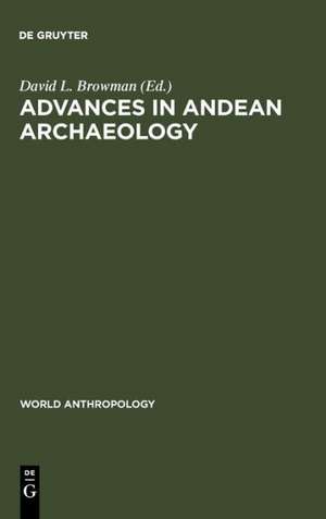 Advances in Andean Archaeology de David L. Browman