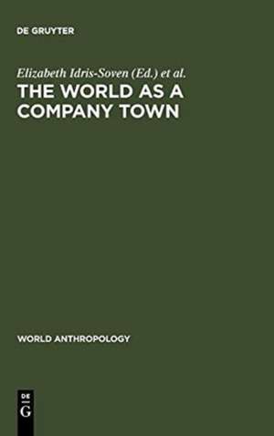 The World as a Company Town: Multinational Corporations and Social Change de Elizabeth Idris-Soven