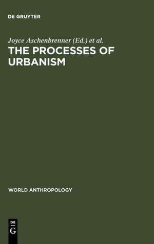 The Processes of Urbanism: A Multidisciplinary Approach de Joyce Aschenbrenner