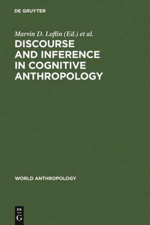 Discourse and Inference in Cognitive Anthropology: An Approach to Psychic Unity and Enculturation de Marvin D. Loflin