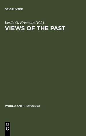 Views of the Past: Essays in Old World Prehistory and Paleanthropology de Leslie G. Freeman