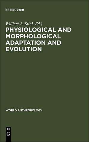 Physiological and Morphological Adaptation and Evolution de William A. Stini