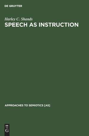 Speech as Instruction: Semiotic Aspects of Human Conflict de Harley C. Shands