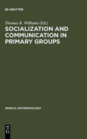 Socialization and Communication in Primary Groups de Thomas R. Williams