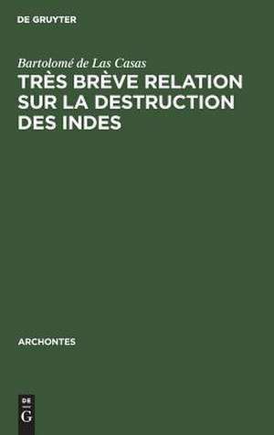 "Très brève relation sur la destruction des Indes" suivi de "Les trente propositons très juridiques de Bartolomé de LasCasas