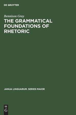 The Grammatical Foundations of Rhetoric: Discourse Analysis de Bennison Gray