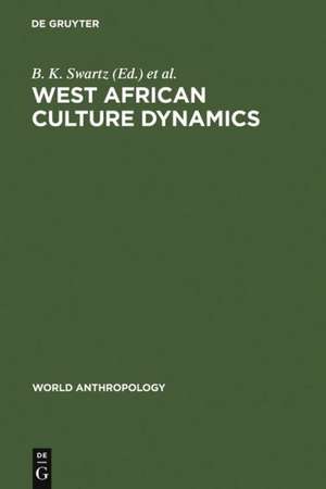 West African Culture Dynamics: Archaeological and Historical Perspectives de B. K. Swartz