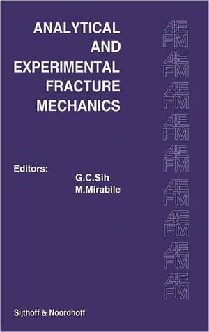 Proceedings of an international conference on Analytical and Experimental Fracture Mechanics: Held at the Hotel Midas Palace Rome, Italy June 23–27, 1980 de George C. Sih