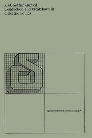 Conduction and breakdown in dielectric liquids: Proceedings of the 5th international conference organized by the Department of Applied Physics of the Delft University of Technology, Noordwijkerhout, the Netherlands, 28–31 July 1975 de J.M. Goldschvartz