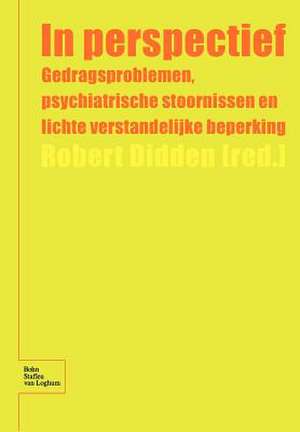 In Perspectief: Gedragsproblemen, psychiatrische stoornissen en lichte verstandelijke beperking de R. Didden