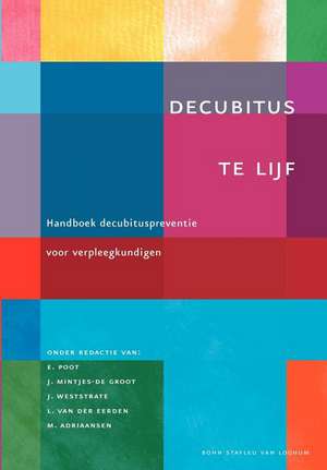 Decubitus te lijf: Handboek decubituspreventie voor verpleegkundigen de E. Poot