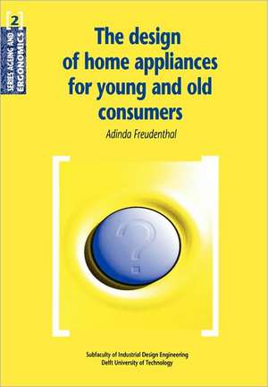 The Design of Home Appliances for Young and Old Consumers de Adinda Freudenthal