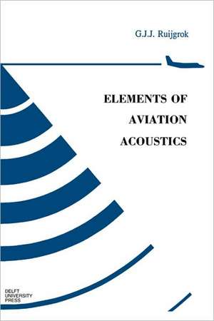 Elements of Aviation Acoustics de G.J.J. Ruijgrok