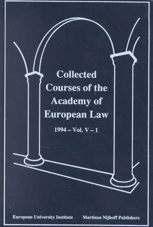 Collected Courses of the Academy of European Law/1994 Europ Commu (Volume V, Book 1) de Academy of European Law