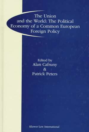 The Union and the World: The Political Economy of a Common European Foreign Policy de Alan Cafruny