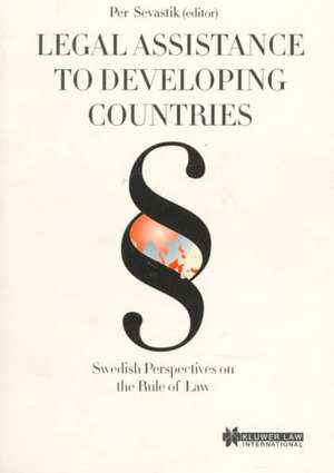 Legal Assistance to Developing Countries: Swedish Perspectives on the Rule of Law de Per Sevastik