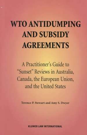 Wto Antidumping and Subsidy Agreements: A Practitioner's Guide de Terence P. Stewart