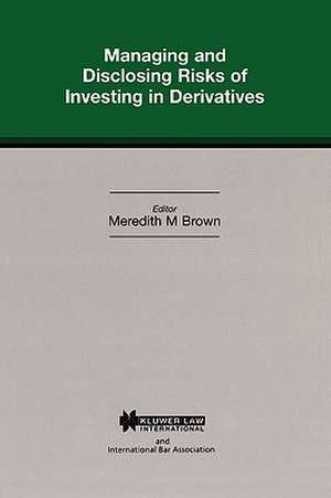 Managing & Disclosing Risks of Investing in Derrivatives de Meredith M Brown