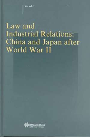 Law and Industrial Relations: China and Japan After World War II de Vai lo Lo