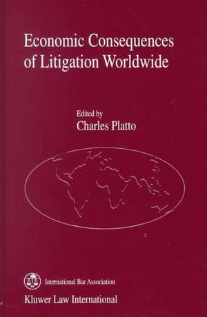 Economic Consequences of Litigation Worldwide de Charles Platto