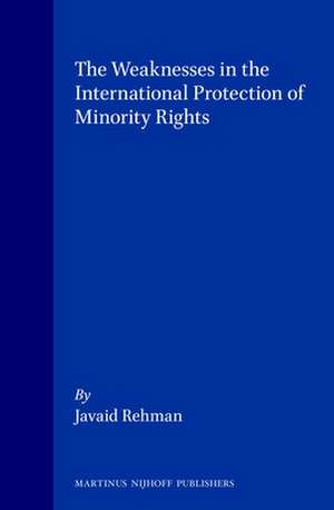 The Weaknesses in the International Protection of Minority Rights de Javaid Rehman