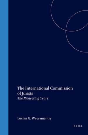 The International Commission of Jurists: The Pioneering Years de Lucian G. Weeramantry