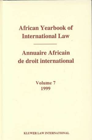 African Yearbook of International Law / Annuaire Africain de droit international, Volume 7 (1999) de Abdulqawi A. Yusuf