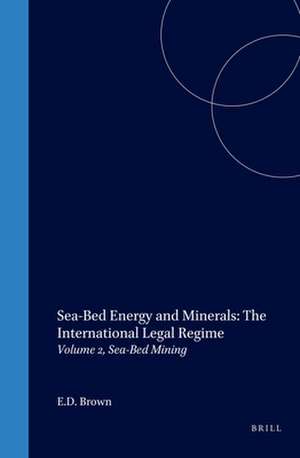 Sea-Bed Energy and Minerals: The International Legal Regime: Volume 2, Sea-Bed Mining de E. D. Brown