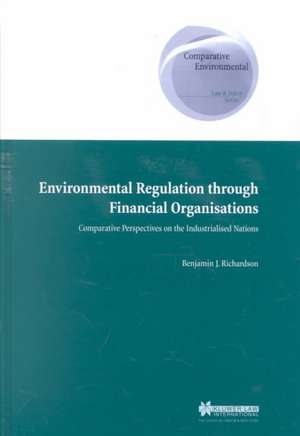 Environmental Regulation Through Financial Organisations, Comparative Perspectives on the Industrialised Nations de Benjamin J. Richardson