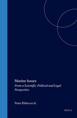 Marine Issues: From a Scientific, Political and Legal Perspective de Peter N. Ehlers