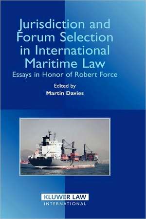 Jurisdiction and Forum Selection in International Maritime Law: Essays in Honor of Robert Force de Martin Davies