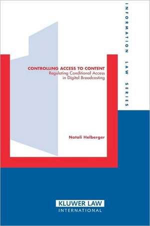 Controlling Access to Content: Regulating Conditional Access in Digital Broadcasting de Natalie Helberger