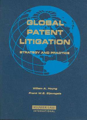 Global Patent Litigation: Strategy and Practice de Willem Hoyng