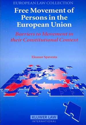 Free Movement of Persons in the Eu: Barriers to Movement in Their Constitutional Context de E. Spaventa