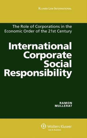 International Corporate Social Responsibility: The Role of Corporations in the Economic Order of the 21st Century de Mullerat Ramon