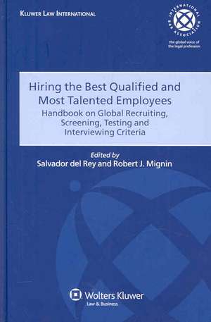 Hiring the Best Qualified & Most Talented Employees: Handbook on Global Recruiting, Screening, Testing and Interviewing Criteria de Salvador Del Rey