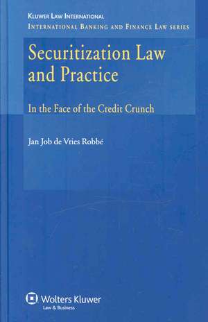 Securitization Law and Practice: In the Face of the Credit Crunch de Jan Job De Vries Robbe