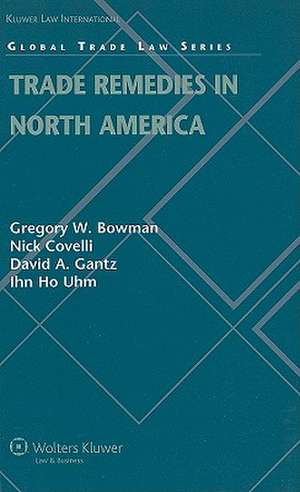 Trade Remedies in North America de Gregory W. Bowman