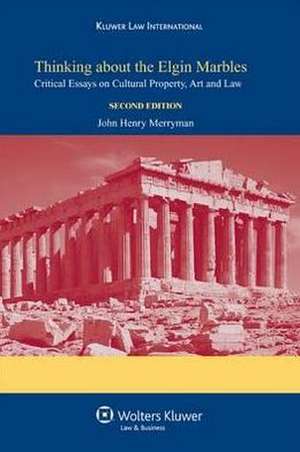 Thinking about the Elgin Marbles: Critical Essays on Cultural Property, Art and Law Second Edition de Merryman