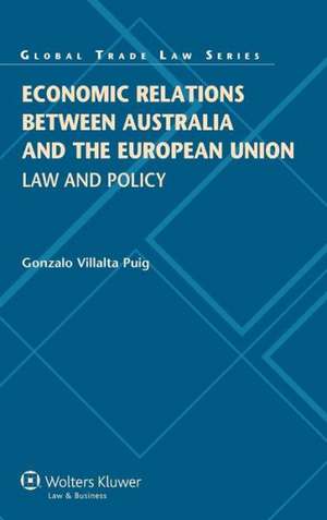 Economic Relations Between Australia and the European Union: Law and Policy de Villalta