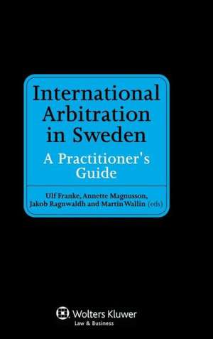 International Arbitration in Sweden. a Practitioner's Guide de Magnusson