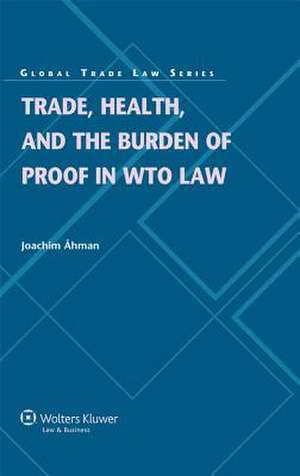 Trade Health and the Burden of Proof in Wto Law de Ahman