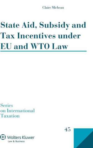 State Aid, Subsidy and Tax Incentives Under Eu and Wto Law de Claire Micheau