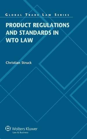 Product Regulations and Standards in Wto Law de Struck