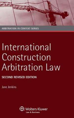 International Construction Arbitration Law - Second Revised Edition de Jenkins