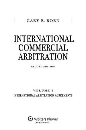 International International Commercial Arbitration, Second Edition, Volume I: International Arbitration Agreemen de Gary B. Born