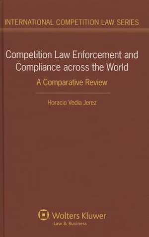 Competition Law Enforcement and Compliance Across the World: A Comparative Review de Vedia Jerez Horacio