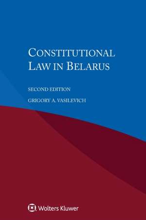 Constitutional Law in Belarus, Second Edition de Grigory A. Vasilevich