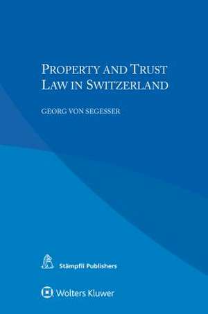 Property and Trust Law in Switzerland de Georg Von Segesser